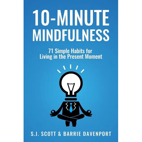 10-Minute Mindfulness: 71 Habits for Living in the Present Moment - Paperback
