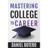 Mastering College to Career: A Modern Guide To Landing Your Dream Job Before Graduation - Paperback
