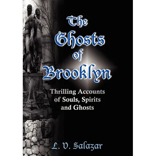 The Ghosts of Brooklyn: Thrilling Accounts of Souls, Spirits and Ghosts - Paperback