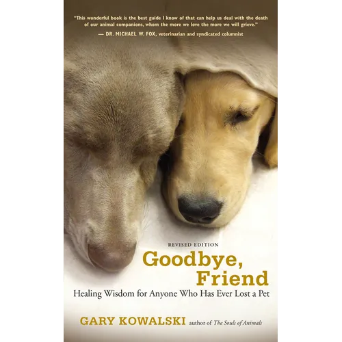 Goodbye, Friend: Healing Wisdom for Anyone Who Has Ever Lost a Pet - Paperback