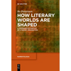 How Literary Worlds Are Shaped: A Comparative Poetics of Literary Imagination - Paperback