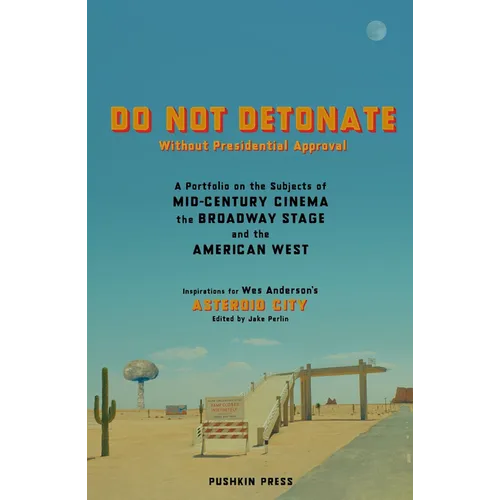 Do Not Detonate Without Presidential Approval: A Portfolio on the Subjects of Mid-Century Cinema, the Broadway Stage and the American West - Paperback