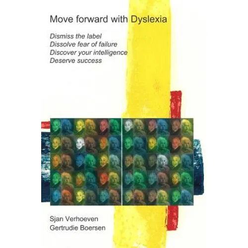 Move forward with Dyslexia!: Dismiss the label, dissolve fear of failure, discover your intelligence, deserve success. - Paperback