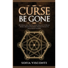 Curse Be Gone: Reversal and Protection Magick to Break Hexes, Defend Yourself, Banish Negative Influences & More - Paperback