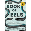 The Book of Eels: Our Enduring Fascination with the Most Mysterious Creature in the Natural World - Hardcover