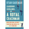 Leadership, Excellence, and a Royal Coachman: Observations from a Lifetime of Transitions from Corporate Life to Fly Fishing Guide - Hardcover