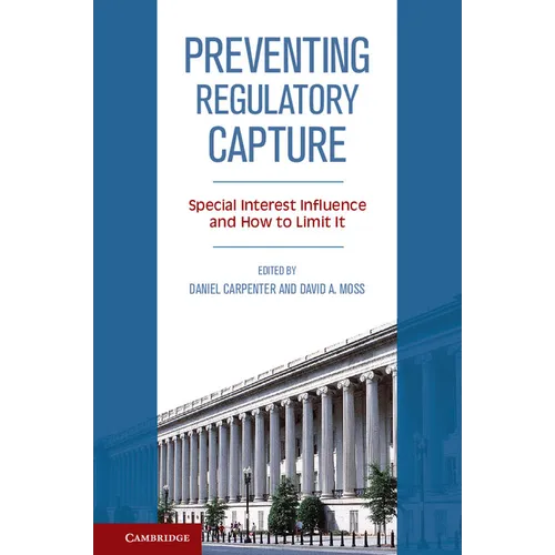 Preventing Regulatory Capture: Special Interest Influence and How to Limit It - Hardcover