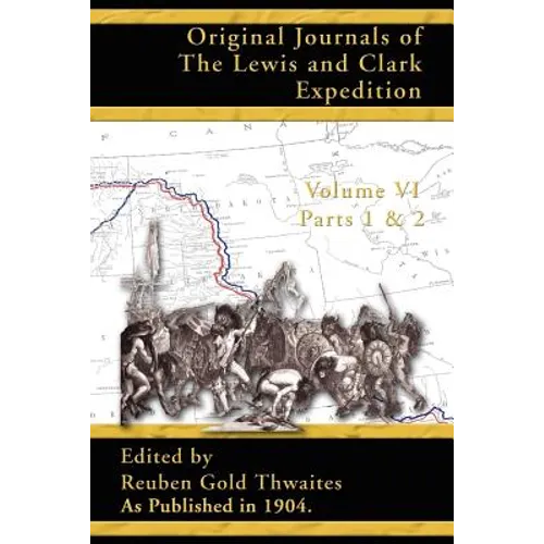 Original Journals of the Lewis and Clark Expedition: 1804-1806; Part 1 & 2 of Volume 6 - Paperback