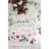 Death Actually: Death. Love. And In Between. - Paperback