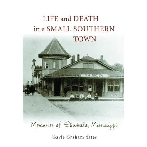 Life and Death in a Small Southern Town: Memories of Shubuta, Mississippi - Paperback