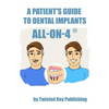 A Patient's Guide to Dental Implants: All-on-4 - Paperback