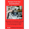 Recipes From Our Grandmothers: Depression Era Recipes, Making the Most of Your Food Budget - From Dumplings to Cakes ***Plus a Bonus For The Kids*** - Paperback