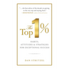 The Top 1%: Habits, Attitudes & Strategies for Exceptional Success: Habits, Attitudes & Strategies for Exceptional Success - Paperback
