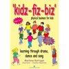 Kidz-Fiz-Biz - Physical Business for Kids: Learning Through Drama, Dance and Song - Paperback