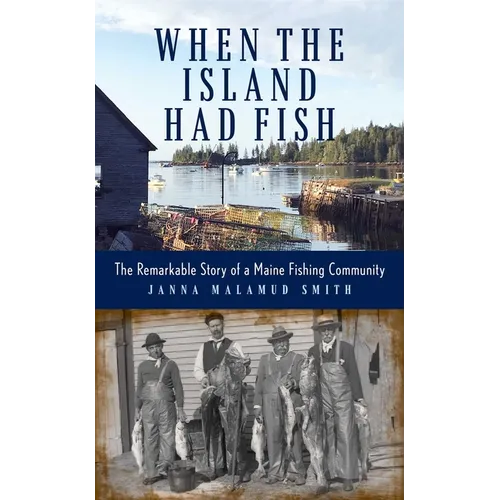 When the Island Had Fish: The Remarkable Story of a Maine Fishing Community - Hardcover
