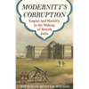 Modernity's Corruption: Empire and Morality in the Making of British India - Paperback