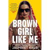 Brown Girl Like Me: The Essential Guidebook and Manifesto for South Asian Girls and Women - Paperback
