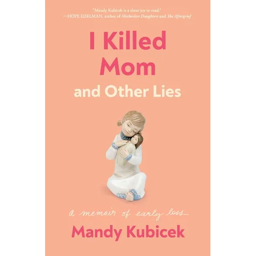 I Killed Mom and Other Lies: A Memoir of Early Loss - Paperback