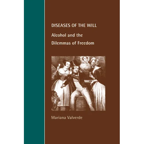 Diseases of the Will: Alcohol and the Dilemmas of Freedom - Paperback
