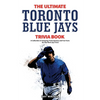 The Ultimate Toronto Blue Jays Trivia Book: A Collection of Amazing Trivia Quizzes and Fun Facts for Die-Hard Blue Jays Fans! - Paperback