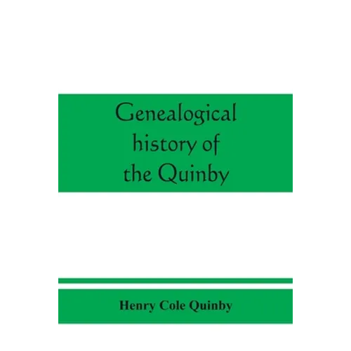 Genealogical history of the Quinby (Quimby) family in England and America - Paperback