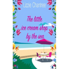 The little ice cream shop by the sea: An English romance, full of humour, family life and second chances at love - Paperback