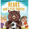 Bears Can't Play Soccer - Hardcover
