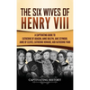 The Six Wives of Henry VIII: A Captivating Guide to Catherine of Aragon, Anne Boleyn, Jane Seymour, Anne of Cleves, Catherine Howard, and Katherine Pa - Hardcover