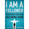 The I Am a Follower: The Way, Truth, and Life of Following Jesus - Paperback
