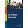 A Study Guide for Sylvia Plath's "Sylvia Plath's Mushrooms" - Paperback