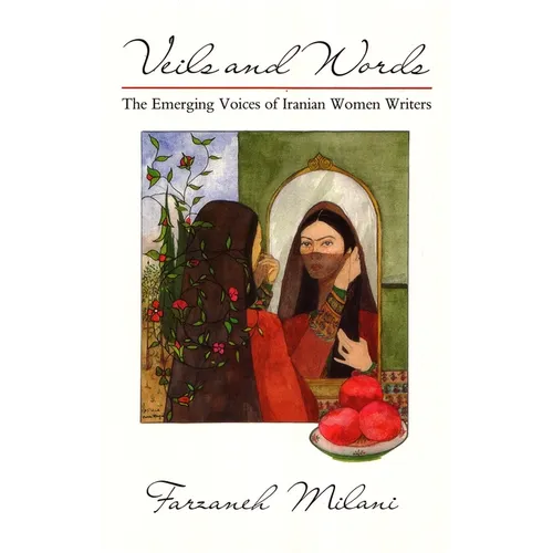 Veils and Words: The Emerging Voices of Iranian Women Writers - Paperback
