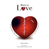 Born to Love: Gay-Lesbian Identity, Relationships, and Marriage-Homosexuality, the Bible, and the Battle for Chaste Love - Paperback