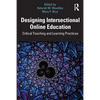 Designing Intersectional Online Education: Critical Teaching and Learning Practices - Paperback