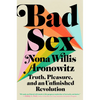 Bad Sex: Truth, Pleasure, and an Unfinished Revolution - Hardcover
