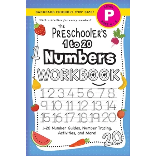 The Preschooler's 1 to 20 Numbers Workbook: (Ages 4-5) 1-20 Number Guides, Number Tracing, Activities, and More! (Backpack Friendly 6"x9" Size) - Paperback