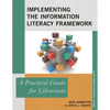 Implementing the Information Literacy Framework: A Practical Guide for Librarians - Paperback