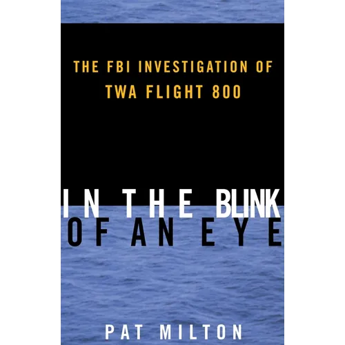 In the Blink of an Eye: The FBI Investigation of TWA Flight 800 - Paperback