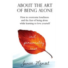 About the Art of Being Alone: How to overcome loneliness and the fear of being alone while learning to love yourself - Paperback