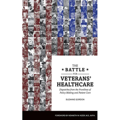The Battle for Veterans' Healthcare: Dispatches from the Front Lines of Policy Making and Patient Care - Paperback