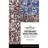 The Battle for Veterans' Healthcare: Dispatches from the Front Lines of Policy Making and Patient Care - Paperback