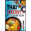Thai Takeout Cookbook: Start Cooking Thai Food Recipes Inspired by Your Favorite Takeout (2022 Guide for Beginners) - Paperback