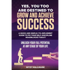 Yes, You Too Are Destined to Grow and Achieve Success: A quick and simple-to-implement GUIDE to fix your SELF-DISCIPLINE roadblocks today!: Unleash yo - Paperback