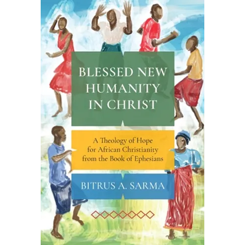 Blessed New Humanity in Christ: A Theology of Hope for African Christianity from the Book of Ephesians - Paperback