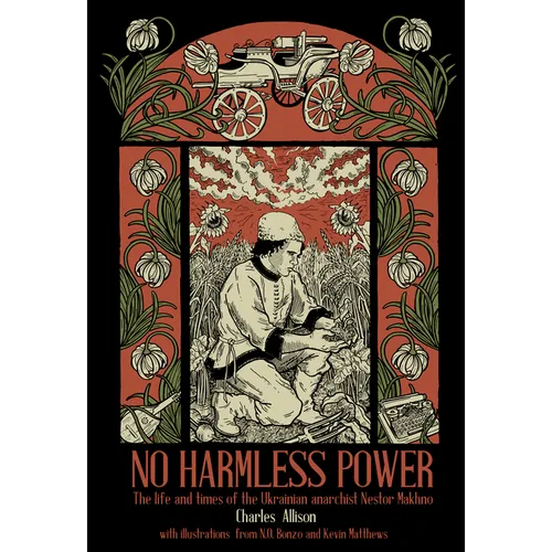 No Harmless Power: The Life and Times of the Ukrainian Anarchist Nestor Makhno - Hardcover
