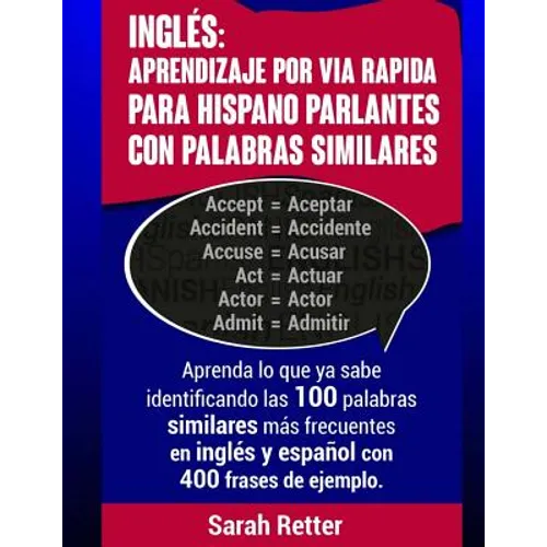 Ingles: Aprendizaje por Via Rapida para Hispano Parlantes con Palabras Similares: Aprenda lo que ya sabe identificando las 100 - Paperback