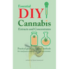 Essential DIY Cannabis Extracts and Concentrates: Practical guide to original methods for marijuana extracts, oils and concentrates - Paperback