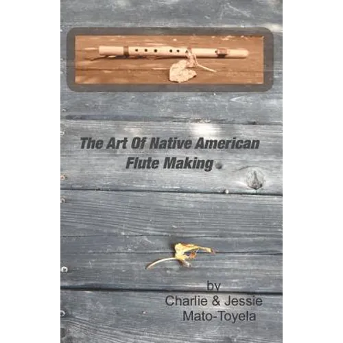 The Art Of Native American Flute Making - Paperback