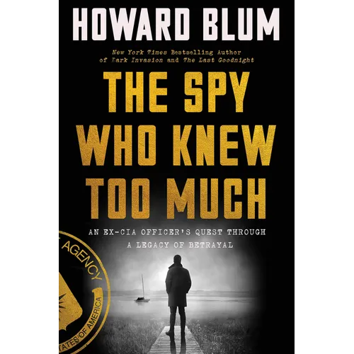 The Spy Who Knew Too Much: An Ex-CIA Officer's Quest Through a Legacy of Betrayal - Paperback