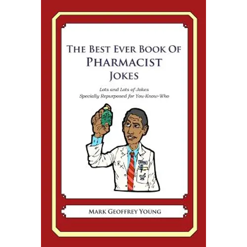 The Best Ever Book of Pharmacist Jokes: Lots and Lots of Jokes Specially Repurposed for You-Know-Who - Paperback