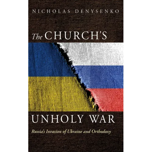 The Church's Unholy War: Russia's Invasion of Ukraine and Orthodoxy - Hardcover